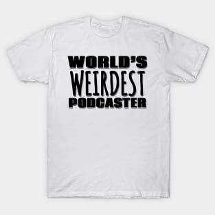 World's Weirdest Podcaster T-Shirt